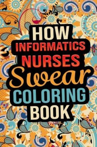 Cover of How Informatics Nurses Swear Coloring Book