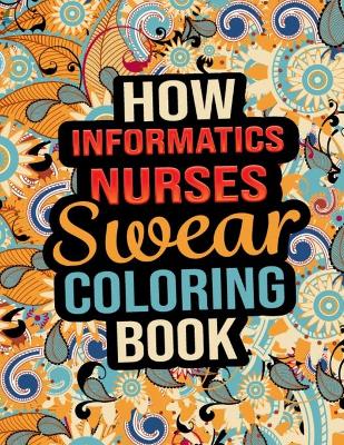 Book cover for How Informatics Nurses Swear Coloring Book