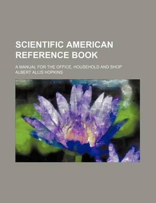 Book cover for Scientific American Reference Book; A Manual for the Office, Household and Shop