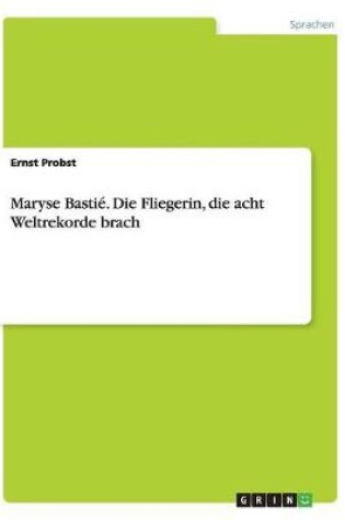 Cover of Maryse Bastie. Die Fliegerin, die acht Weltrekorde brach