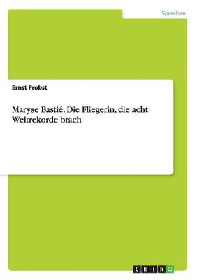 Book cover for Maryse Bastie. Die Fliegerin, die acht Weltrekorde brach