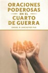 Book cover for Oraciones Poderosas en el Cuarto de Guerra