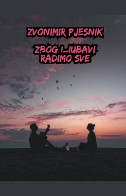 Book cover for Zbog Ljubavi Radimo Sve