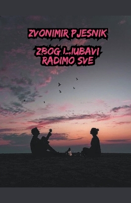 Cover of Zbog Ljubavi Radimo Sve