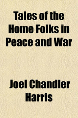 Cover of Tales of the Home Folks in Peace and War