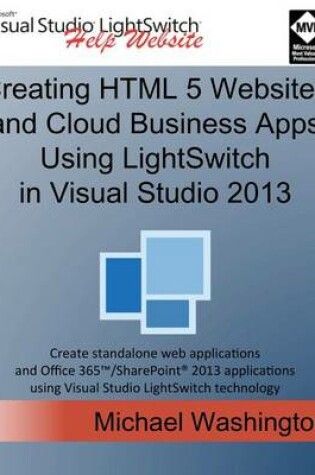 Cover of Creating HTML 5 Websites and Cloud Business Apps Using Lightswitch in Visual Studio 2013