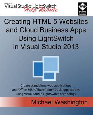 Book cover for Creating HTML 5 Websites and Cloud Business Apps Using Lightswitch in Visual Studio 2013