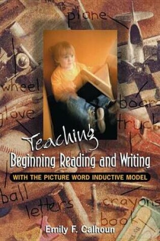 Cover of Teaching Beginning Reading and Writing with the Picture Word Inductive Model