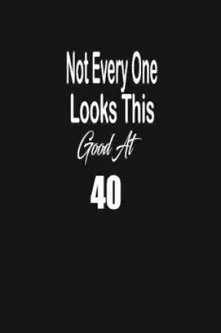 Cover of Not every one looks this good at 40