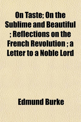 Book cover for On Taste; On the Sublime and Beautiful; Reflections on the French Revolution; A Letter to a Noble Lord