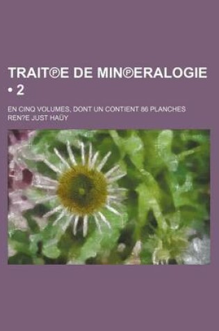 Cover of Trait E de Min Eralogie (2); En Cinq Volumes, Dont Un Contient 86 Planches