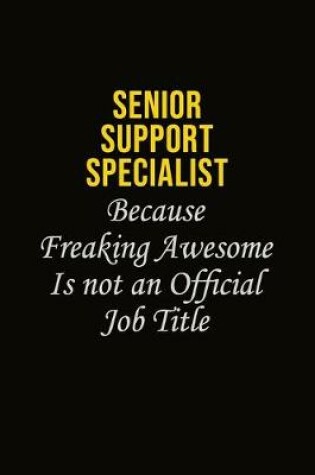 Cover of Senior Support Specialist Because Freaking Awesome Is Not An Official Job Title