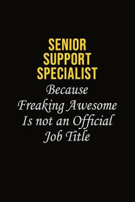 Book cover for Senior Support Specialist Because Freaking Awesome Is Not An Official Job Title