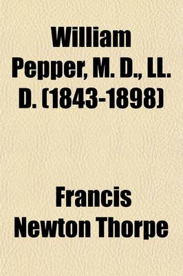 Book cover for William Pepper, M. D., LL. D. (1843-1898); Provost of the University of Pennsylvania