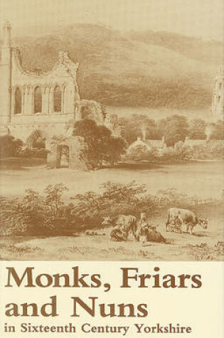 Cover of Monks, Friars and Nuns in Sixteenth Century Yorkshire