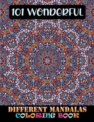Book cover for 101 Wonderful Different Mandalas Coloring Book