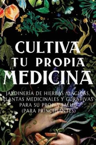 Cover of Cultiva Tu Propia Medicina