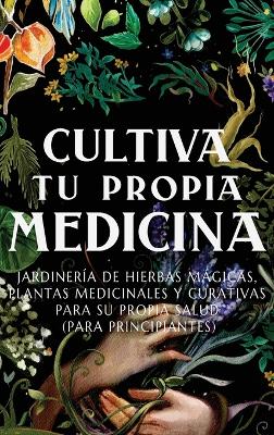 Book cover for Cultiva Tu Propia Medicina