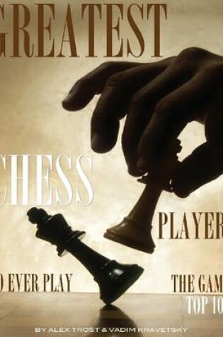 Cover of Greatest Chess Players to Ever Play the Game: Top 100