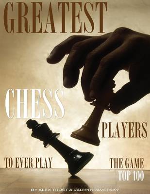 Book cover for Greatest Chess Players to Ever Play the Game: Top 100