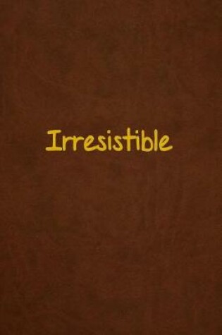 Cover of Irresistible