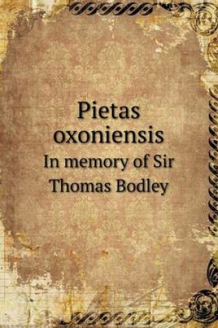 Cover of Pietas Oxoniensis in Memory of Sir Thomas Bodley