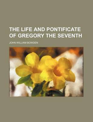 Book cover for The Life and Pontificate of Gregory the Seventh (Volume 1)