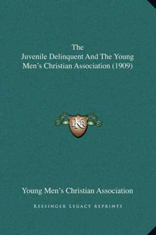 Cover of The Juvenile Delinquent and the Young Men's Christian Association (1909)