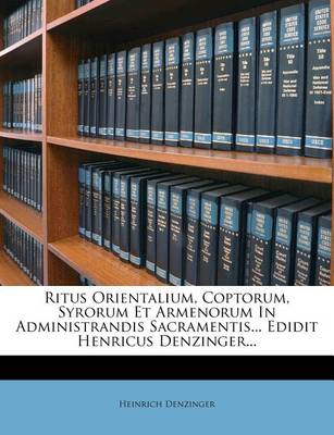 Book cover for Ritus Orientalium, Coptorum, Syrorum Et Armenorum in Administrandis Sacramentis... Edidit Henricus Denzinger...