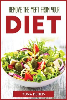 Book cover for Remove the Meat from Your Diet