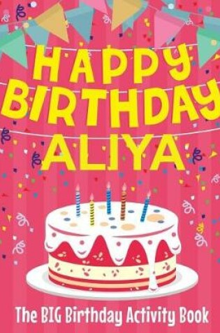 Cover of Happy Birthday Aliya - The Big Birthday Activity Book