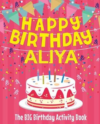 Book cover for Happy Birthday Aliya - The Big Birthday Activity Book
