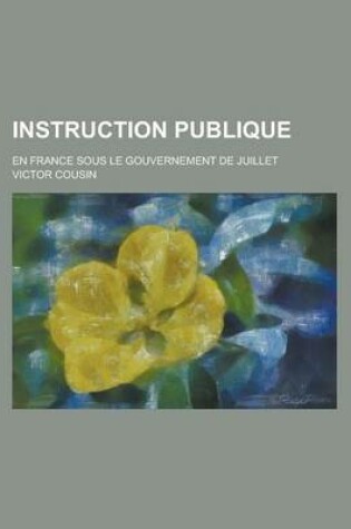 Cover of Instruction Publique; En France Sous Le Gouvernement de Juillet