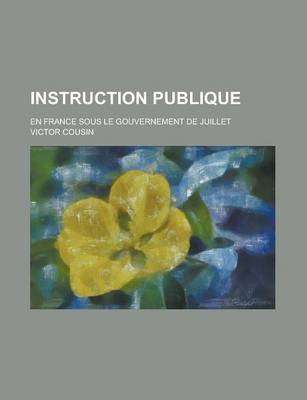 Book cover for Instruction Publique; En France Sous Le Gouvernement de Juillet