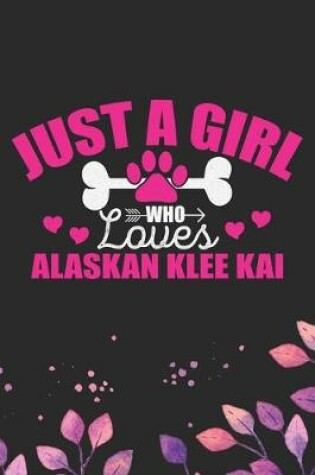 Cover of Just A Girl Who Loves Alaskan Klee Kai