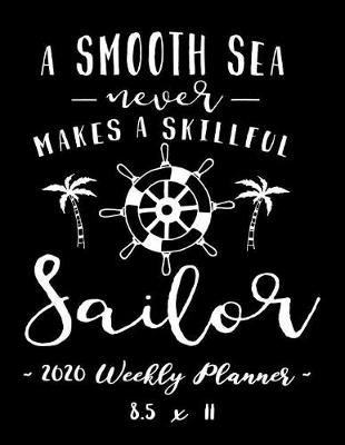 Book cover for 2020 Weekly Planner - A Smooth Sea Never Makes a Skillful Sailor