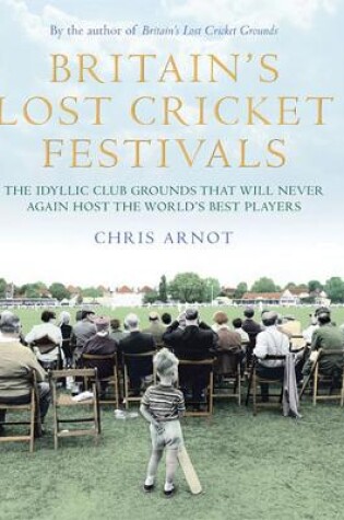Cover of Britain's Lost Cricket Festivals