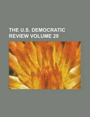 Book cover for The U.S. Democratic Review Volume 29