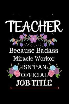 Book cover for Teacher Because Badass Miracle Worker Isn't an Official Job Title