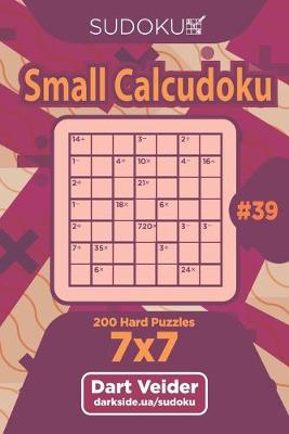 Cover of Sudoku Small Calcudoku - 200 Hard Puzzles 7x7 (Volume 39)