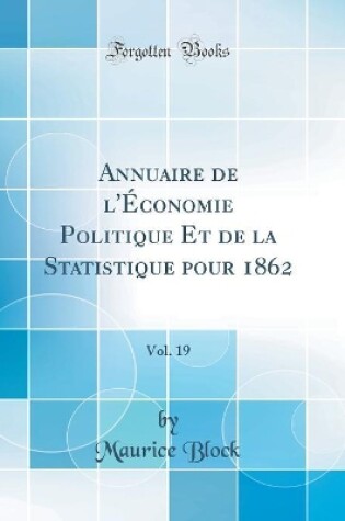 Cover of Annuaire de l'Économie Politique Et de la Statistique pour 1862, Vol. 19 (Classic Reprint)