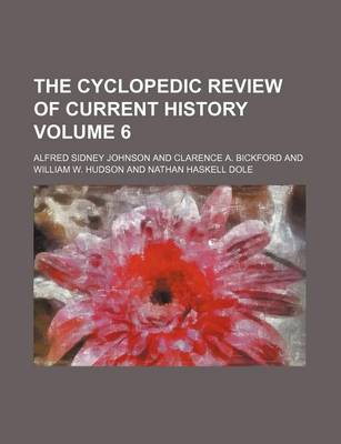 Book cover for The Cyclopedic Review of Current History Volume 6