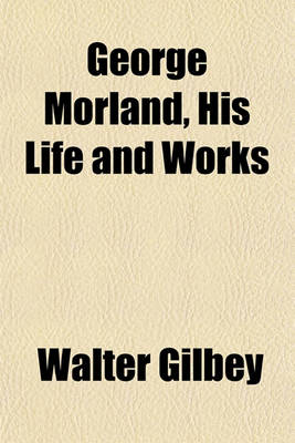 Book cover for George Morland, His Life and Works