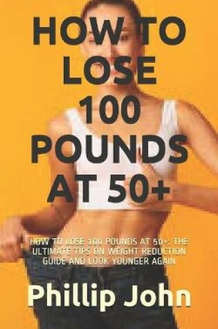 Cover of How to Lose 100 Pounds at 50+