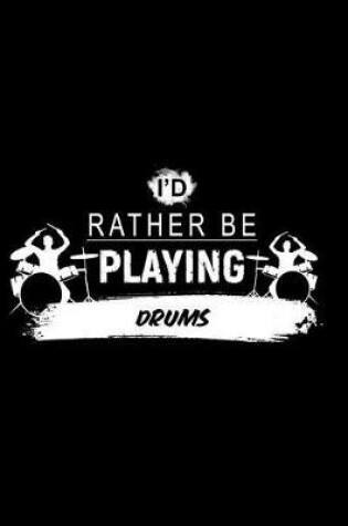 Cover of I'd Rather Be Playing Drums
