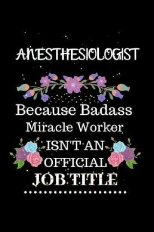 Cover of Anesthesiologist Because Badass Miracle Worker Isn't an Official Job Title