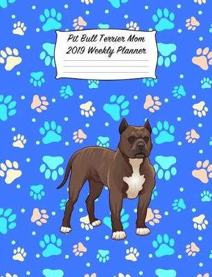 Book cover for Pit Bull Terrier Mom 2019 Weekly Planner