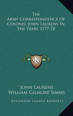 Book cover for The Army Correspondence of Colonel John Laurens in the Years 1777-78