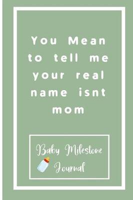 Book cover for You Mean to tell me your real name isnt mom