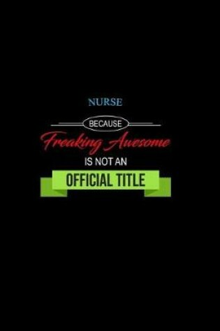 Cover of Nurse Because Freaking Awesome is not an Official Title
